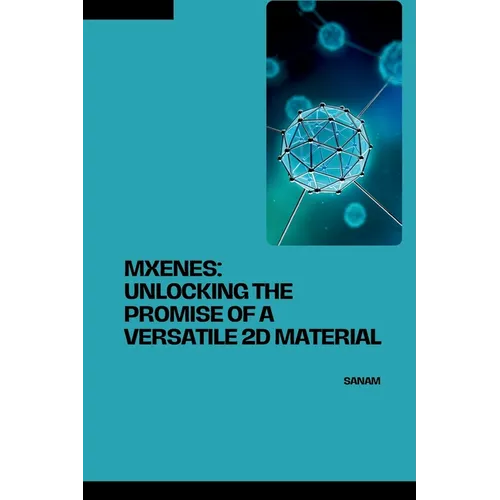 MXenes: Unlocking the Promise of a Versatile 2D Material