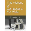 The History of Computers: For Kids!