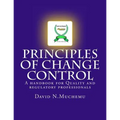 Principles of change control: A handbook for Quality and regulatory professionals