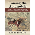 Taming the Automobile: Early Regulation of Motor Vehicles in America, 1895-1903
