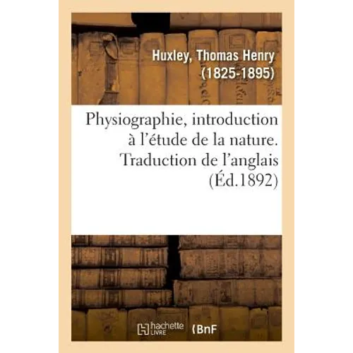Physiographie, Introduction À l'Étude de la Nature. Traduction de l'Anglais