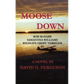 Moose Down: Rob McNabb & Samantha Williams Wildlife Crime Thriller #4