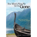 You Won't Miss Me 'til I'm Gone: The Long Journey Beyond the Shroud