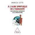 At Humanity's Spiritual Dawn: A New Approach to Prehistory / À l'aube spirituelle de l'humanité Une nouvelle approche de la préhistoire