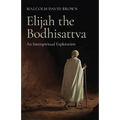 Elijah the Bodhisattva: An Interspiritual Exploration