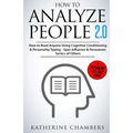 How to Analyze People: 2.0 How to Read Anyone Using Cognitive Conditioning & Personality Typing - Spot Influence & Persuasion Tactics of Othe