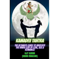 Kamadeva Tantra: The Ultimate Guide to Invocate the Hindu god of the Love, Sex and Romance