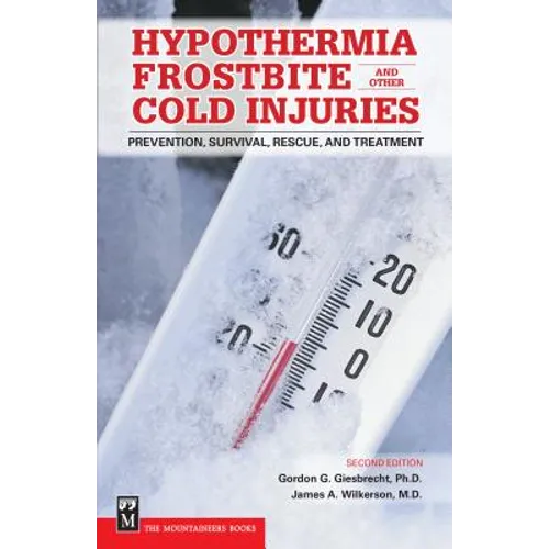 Hypothermia, Frostbite, and Other Cold Injuries: Prevention, Survival, Rescue, and Treatment