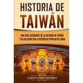 Historia de Taiwán: Una guía fascinante de la historia de Taiwán y su relación con la República Popular de China