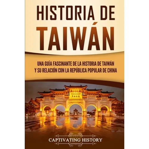 Historia de Taiwán: Una guía fascinante de la historia de Taiwán y su relación con la República Popular de China