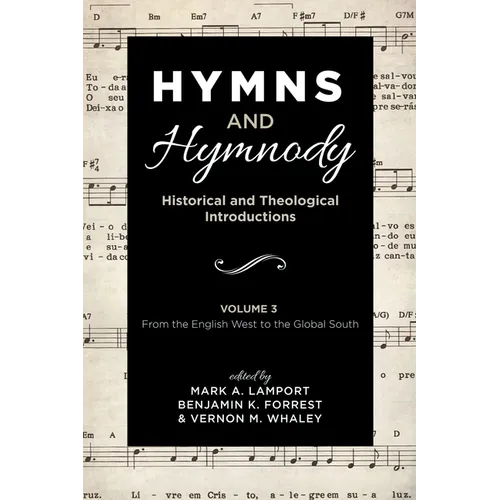 Hymns and Hymnody: Historical and Theological Introductions, Volume 3: From the English West to the Global South