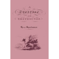A Treatise on Greyhounds with Observations on the Treatment & Disorders of Them - By a Sportsman