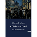 A Christmas Carol: by Charles Dickens