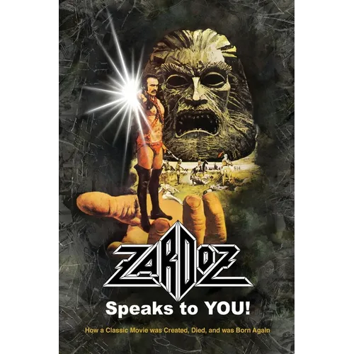 Zardoz Speaks To You! How a Classic Movie was Created, Died, and was Born Again