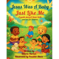 Jesus Was A Baby Just Like Me: A gentle story of Jesus' Birth and Love for Children