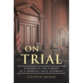 On Trial: Episodes in the Career of a Criminal Trial Attorney