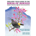Phillipps' Field Guide to the Birds of Borneo: Sabah, Sarawak, Brunei, and Kalimantan - Fully Revised Third Edition