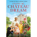 Living the Château Dream: As Seen on the Hit Channel 4 Show Escape to the Château