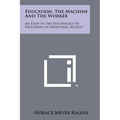 Education, the Machine and the Worker: An Essay in the Psychology of Education in Industrial Society
