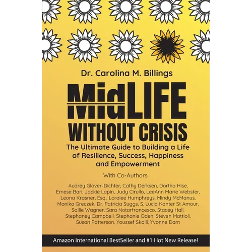 MidLife Without Crisis: The Ultimate Guide to Building a Life of Resilience, Success, Happiness and Empowerment