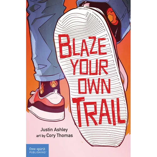 Blaze Your Own Trail: Ideas for Teens to Find and Pursue Your Purpose