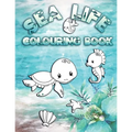 Sea Life Colouring Book: Perfect For Kids Ages 2-6: Cute Gift Idea for Toddlers, Colouring Pages for Ocean and Sea Creature Loving Kids