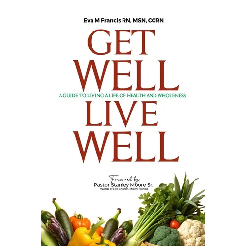 Get Well Live Well: A guide to living a life of Health and Wholeness
