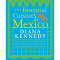 The Essential Cuisines of Mexico: A Cookbook