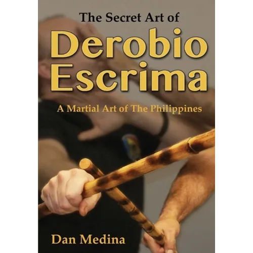 The Secret Art of Derobio Escrima: A Martial Art of the Philippines
