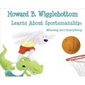 Howard B. Wigglebottom Learns about Sportsmanship: Winning Isn't Everything
