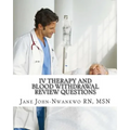 IV Therapy and Blood Withdrawal Review Questions: Intravenous Therapy and Blood Withdrawal