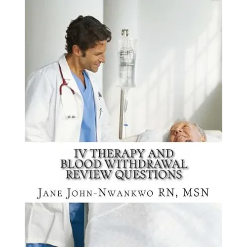 IV Therapy and Blood Withdrawal Review Questions: Intravenous Therapy and Blood Withdrawal