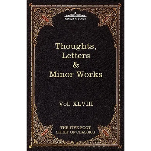 Thoughts, Letters & Minor Works: The Five Foot Shelf of Classics, Vol. XLVIII (in 51 Volumes)