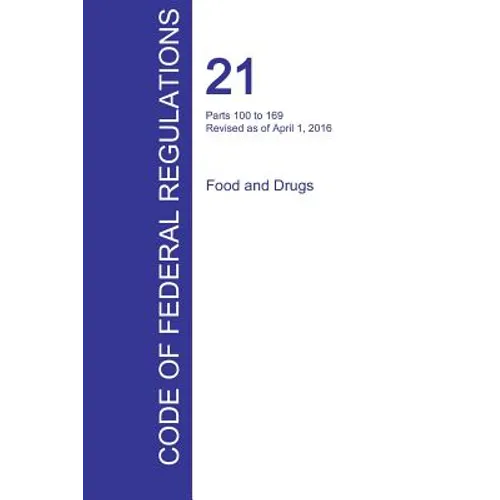 CFR 21, Parts 100 to 169, Food and Drugs, April 01, 2016 (Volume 2 of 9)