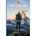Switzerland Hiking Guide 2026 - 2027: Clear Trails, Smart Planning, and Real Hiking Days in Switzerland