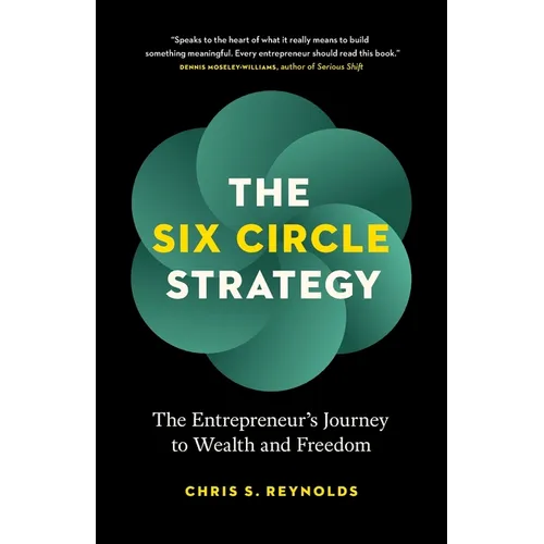 The Six Circle Strategy: The Entrepreneur's Journey to Wealth and Freedom