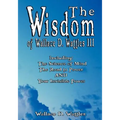 The Wisdom of Wallace D. Wattles III - Including: The Science of Mind, The Road to Power AND Your Invisible Power