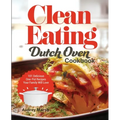 Clean Eating Dutch Oven Cookbook: 101 Delicious One-Pot Recipes Your Family Will Love