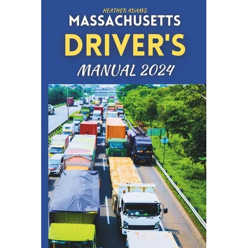 Massachusetts Driver's Manual 2024: Drive Smart, Drive Safe, A Complete Resource with 160 DMV Practice Questions
