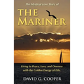 The Mystical Love Story of The Mariner: Living in Peace, Love, and Oneness with the Golden Energy of Life