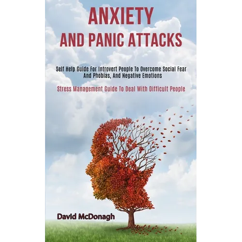 Anxiety and Panic Attacks: Self Help Guide for Introvert People to Overcome Social Fear and Phobias, and Negative Emotions (Stress Management Guide to
