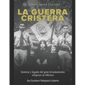 La guerra cristera: historia y legado del gran levantamiento religioso en México