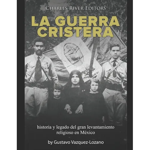 La guerra cristera: historia y legado del gran levantamiento religioso en México
