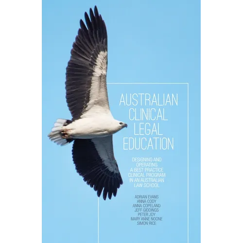 Australian Clinical Legal Education: Designing and operating a best practice clinical program in an Australian law school