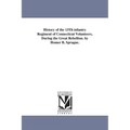 History of the 13Th infantry Regiment of Connecticut Volunteers, During the Great Rebellion. by Homer B. Sprague.