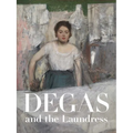 Degas and the Laundress: Women, Work, and Impressionism