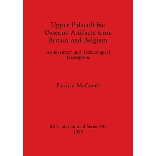 Upper Palaeolithic Osseous Artifacts from Britain and Belgium: An Inventory and Technological Description
