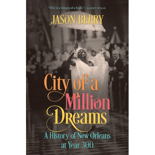 City of a Million Dreams: A History of New Orleans at Year 300