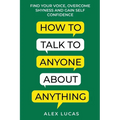 How to Talk to Anyone About Anything