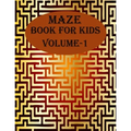Maze Book For Kids, Volume-1: 200 puzzles for toddlers, age(6-12)